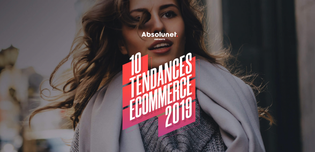 Les 10 grandes tendances du commerce Ã©lectronique pour 2019 selon Absolunet  