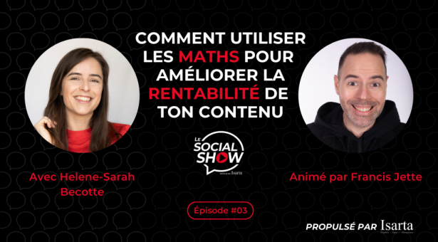 Le Social Show #4 : Comment utiliser les maths pour améliorer la rentabilité de son contenu avec Hélène-Sarah Becotte