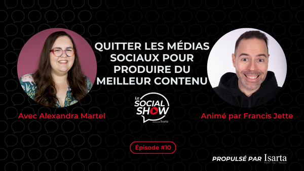 Le Social Show #10 : Quitter les médias sociaux pour y créer du meilleur contenu avec Alexandra Martel