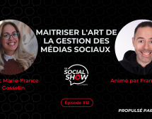 Social Show #12 – Maîtriser l’art de la gestion des médias sociaux avec Marie-France Gosselin