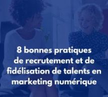 Livre blanc gratuit – 8 bonnes pratiques de recrutement et de fidélisation des talents en marketing numérique